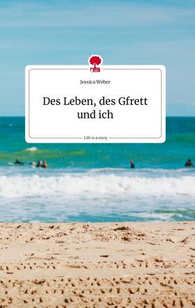 Weber |  Des Leben, des Gfrett und ich. Life is a Story - story.one | Buch |  Sack Fachmedien