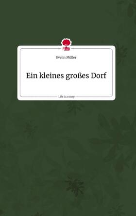 Müller |  Ein kleines großes Dorf. Life is a Story - story.one | Buch |  Sack Fachmedien