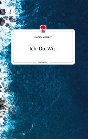 Wimmer |  Ich. Du. Wir. Life is a Story - story.one | Buch |  Sack Fachmedien