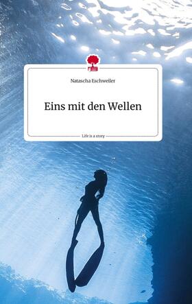 Eschweiler |  Eins mit den Wellen. Life is a Story - story.one | Buch |  Sack Fachmedien