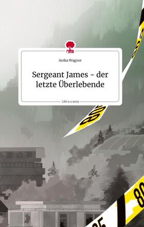 Wagner |  Sergeant James - der letzte Überlebende. Life is a Story - story.one | Buch |  Sack Fachmedien