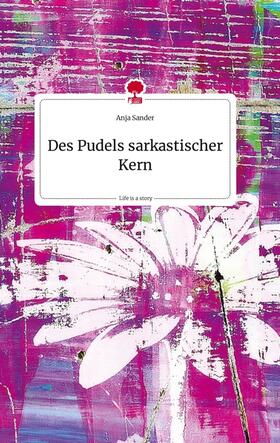 Sander |  Des Pudels sarkastischer Kern. Life is a Story - story.one | Buch |  Sack Fachmedien