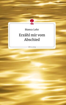 Lohr |  Erzähl mir vom Abschied. Life is a Story - story.one | Buch |  Sack Fachmedien