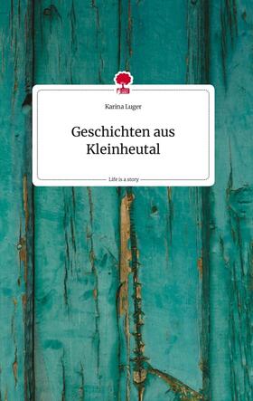 Luger |  Geschichten aus Kleinheutal. Life is a Story - story.one | Buch |  Sack Fachmedien