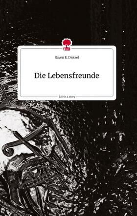 Dietzel |  Die Lebensfreunde. Life is a Story - story.one | Buch |  Sack Fachmedien