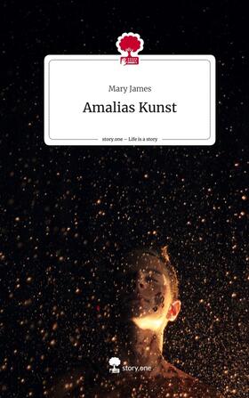 James |  Amalias Kunst. Life is a Story - story.one | Buch |  Sack Fachmedien