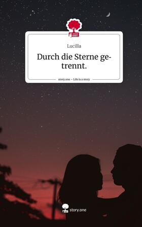 Lucilla |  Durch die Sterne getrennt.. Life is a Story - story.one | Buch |  Sack Fachmedien