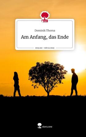 Thoma |  Am Anfang, das Ende. Life is a Story - story.one | Buch |  Sack Fachmedien