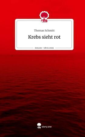 Schmitt |  Krebs sieht rot. Life is a Story - story.one | Buch |  Sack Fachmedien