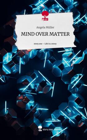 Müller |  MIND OVER MATTER. Life is a Story - story.one | Buch |  Sack Fachmedien