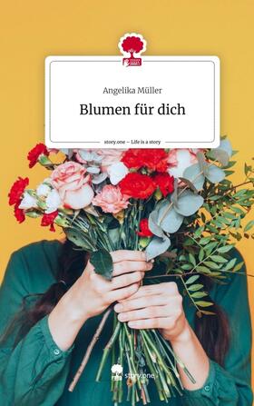 Müller |  Blumen für dich. Life is a Story - story.one | Buch |  Sack Fachmedien