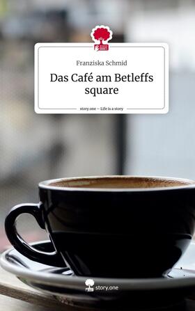 Schmid |  Das Café am Betleffs square. Life is a Story - story.one | Buch |  Sack Fachmedien