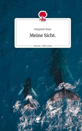 Kaur | Meine Sicht.. Life is a Story - story.one | Buch | 978-3-7108-4558-1 | www.sack.de