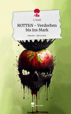 Wolff |  ROTTEN - Verdorben bis ins Mark. Life is a Story - story.one | Buch |  Sack Fachmedien