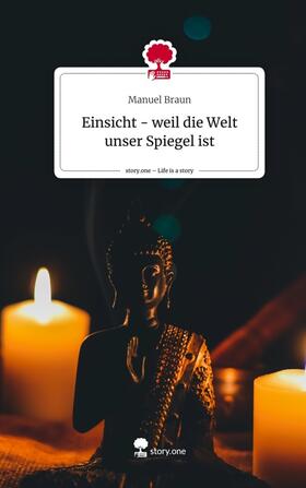 Braun |  Einsicht - weil die Welt unser Spiegel ist. Life is a Story - story.one | Buch |  Sack Fachmedien