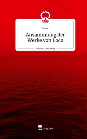 Loco |  Ansammlung der Werke von Loco. Life is a Story - story.one | Buch |  Sack Fachmedien