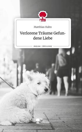 Hahn |  Verlorene Träume  Gefundene Liebe. Life is a Story - story.one | Buch |  Sack Fachmedien