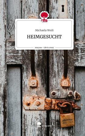 Weiß |  HEIMGESUCHT. Life is a Story - story.one | Buch |  Sack Fachmedien