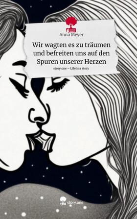 Meyer |  Wir wagten es zu träumen und befreiten uns auf den Spuren unserer Herzen. Life is a Story - story.one | Buch |  Sack Fachmedien