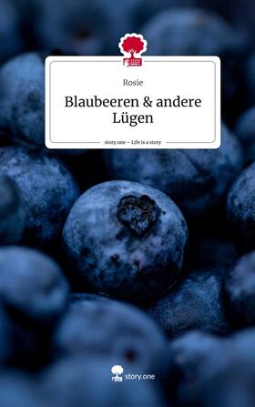 Rosie |  Blaubeeren & andere Lügen. Life is a Story - story.one | Buch |  Sack Fachmedien