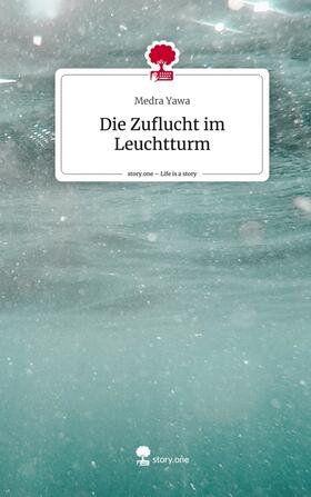 Yawa |  Die Zuflucht im Leuchtturm. Life is a Story - story.one | Buch |  Sack Fachmedien