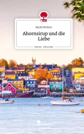 Richter |  Ahornsirup und die Liebe. Life is a Story - story.one | Buch |  Sack Fachmedien