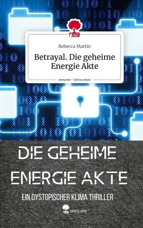 Martin |  Betrayal. Die geheime Energie Akte. Life is a Story - story.one | Buch |  Sack Fachmedien