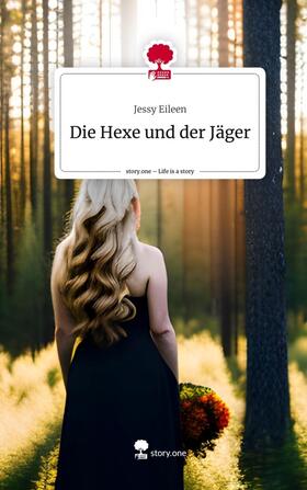 Eileen |  Die Hexe und der Jäger. Life is a Story - story.one | Buch |  Sack Fachmedien