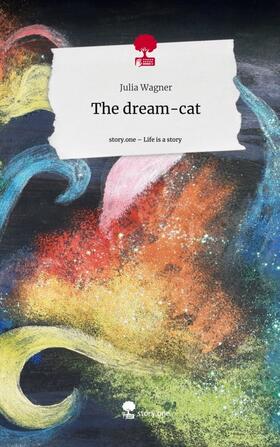 Wagner | The dream-cat. Life is a Story - story.one | Buch | 978-3-7108-6589-3 | sack.de
