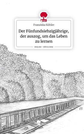 Köhler |  Der Fünfundsiebzigjährige, der auszog, um das Leben zu lernen. Life is a Story - story.one | Buch |  Sack Fachmedien