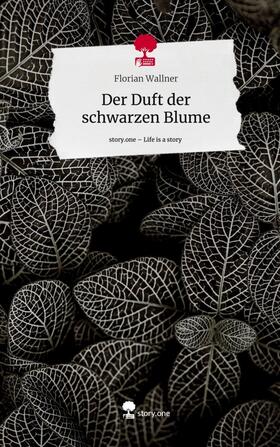 Wallner | Der Duft der schwarzen Blume. Life is a Story - story.one | Buch | 978-3-7108-6798-9 | www.sack.de