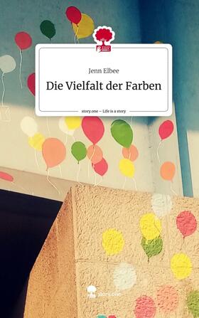 Elbee |  Die Vielfalt der Farben. Life is a Story - story.one | Buch |  Sack Fachmedien