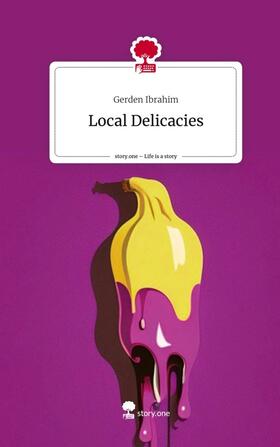 Ibrahim |  Local Delicacies. Life is a Story - story.one | Buch |  Sack Fachmedien