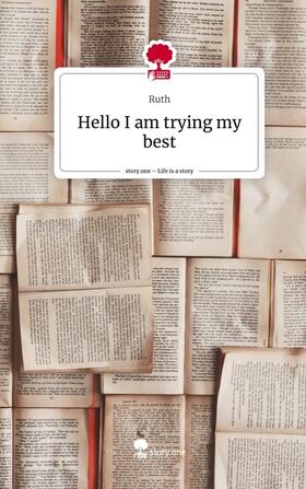 Ruth |  Hello I am trying my best. Life is a Story - story.one | Buch |  Sack Fachmedien