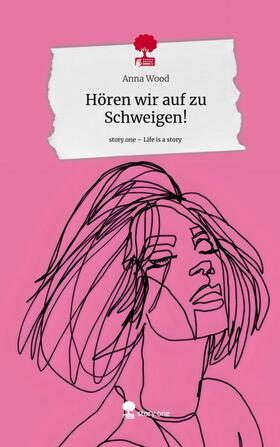 Wood |  Hören wir auf zu Schweigen!. Life is a Story - story.one | Buch |  Sack Fachmedien