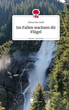 Seidl |  Im Fallen wachsen dir Flügel. Life is a Story - story.one | Buch |  Sack Fachmedien