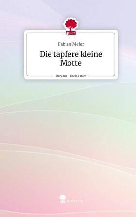 Meier |  Die tapfere kleine Motte. Life is a Story - story.one | Buch |  Sack Fachmedien