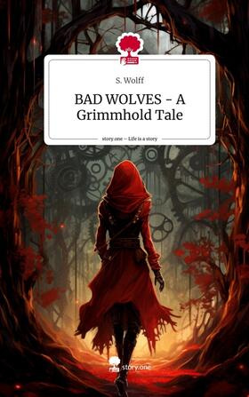 Wolff |  BAD WOLVES - A Grimmhold Tale. Life is a Story - story.one | Buch |  Sack Fachmedien