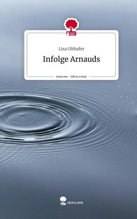 Olthafer |  Infolge Arnauds. Life is a Story - story.one | Buch |  Sack Fachmedien