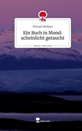 Meißner |  Ein Buch in Mondscheinlicht getaucht. Life is a Story - story.one | Buch |  Sack Fachmedien