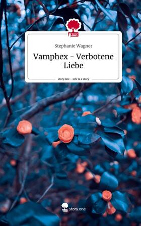 Wagner |  Vamphex - Verbotene Liebe. Life is a Story - story.one | Buch |  Sack Fachmedien