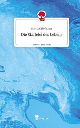 Hofbauer |  Die Staffelei                       des Lebens. Life is a Story - story.one | Buch |  Sack Fachmedien