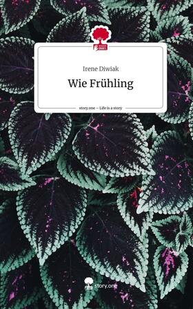 Diwiak |  Wie Frühling. Life is a Story - story.one | Buch |  Sack Fachmedien