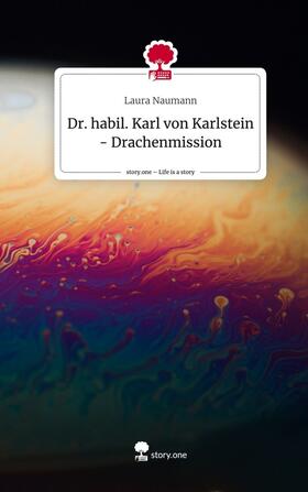Naumann |  Dr. habil. Karl von Karlstein - Drachenmission. Life is a Story - story.one | Buch |  Sack Fachmedien