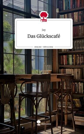 Jay |  Das Glückscafé. Life is a Story - story.one | Buch |  Sack Fachmedien