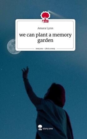 Lynn |  we can plant a memory garden. Life is a Story - story.one | Buch |  Sack Fachmedien