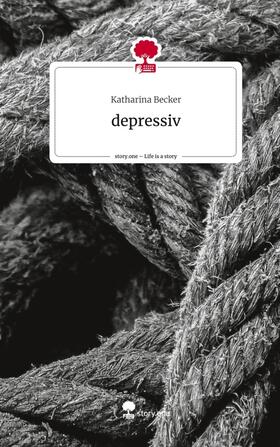 Becker |  depressiv. Life is a Story - story.one | Buch |  Sack Fachmedien
