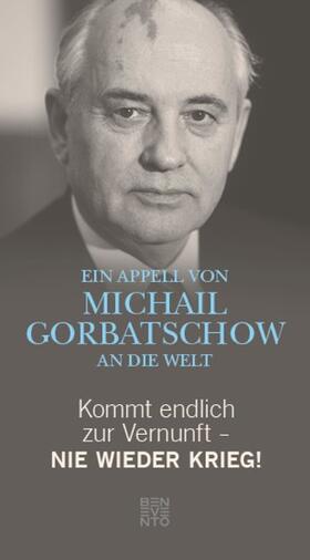 Gorbatschow / Alt |  Kommt endlich zur Vernunft - Nie wieder Krieg! | eBook | Sack Fachmedien