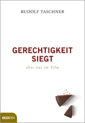 Taschner |  Gerechtigkeit siegt - aber nur im Film | Buch |  Sack Fachmedien