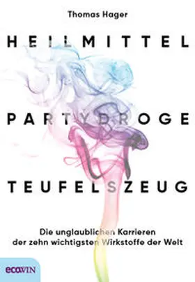 Hager |  Heilmittel, Partydroge, Teufelszeug | Buch |  Sack Fachmedien
